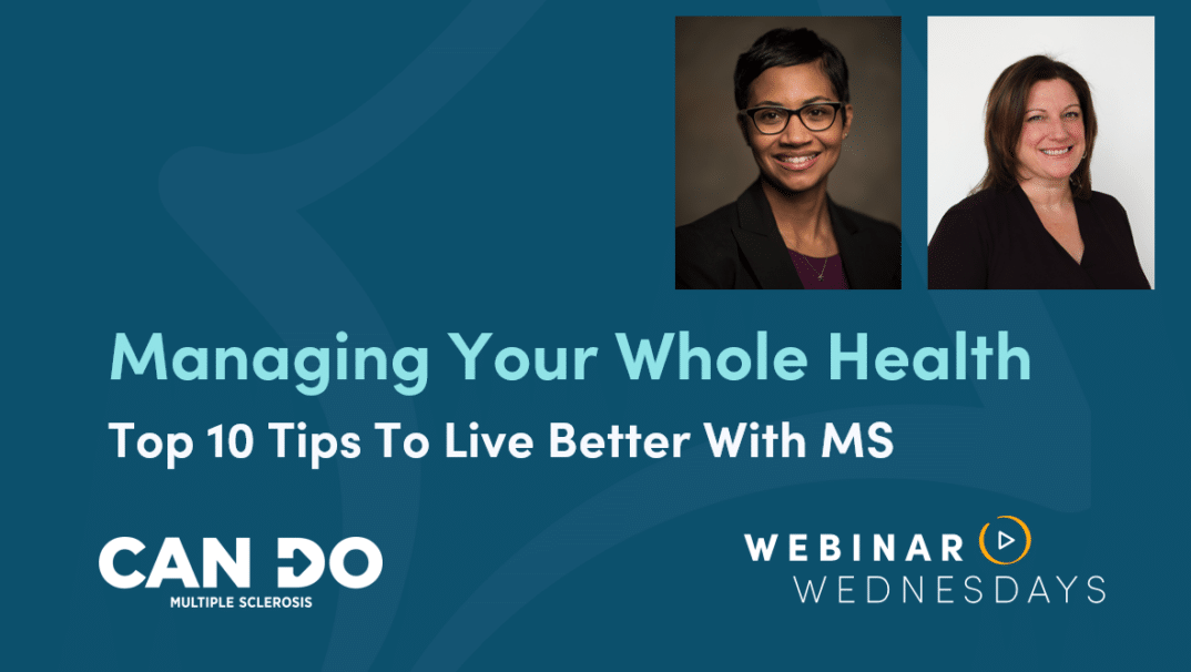 Managing Your Whole Health - Top 10 Tips To Live Better With MS featuring Neurologist Jacqueline Rosenthal and Nurse Practitioner Rachael Stacom