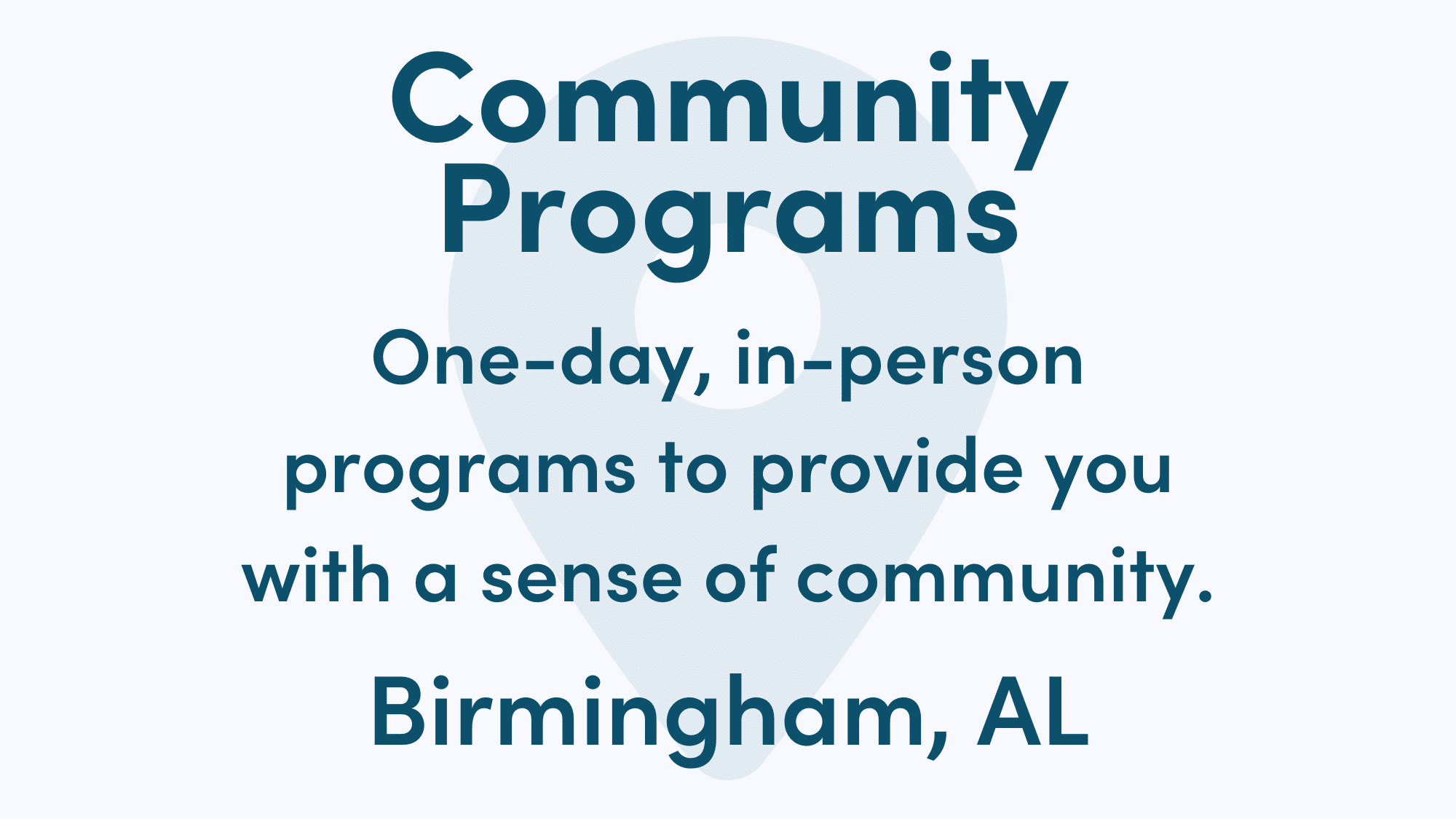 Graphic reads: Community Programs. One-day, in-person programs to provide you with a sense of community. Birmingham, AL