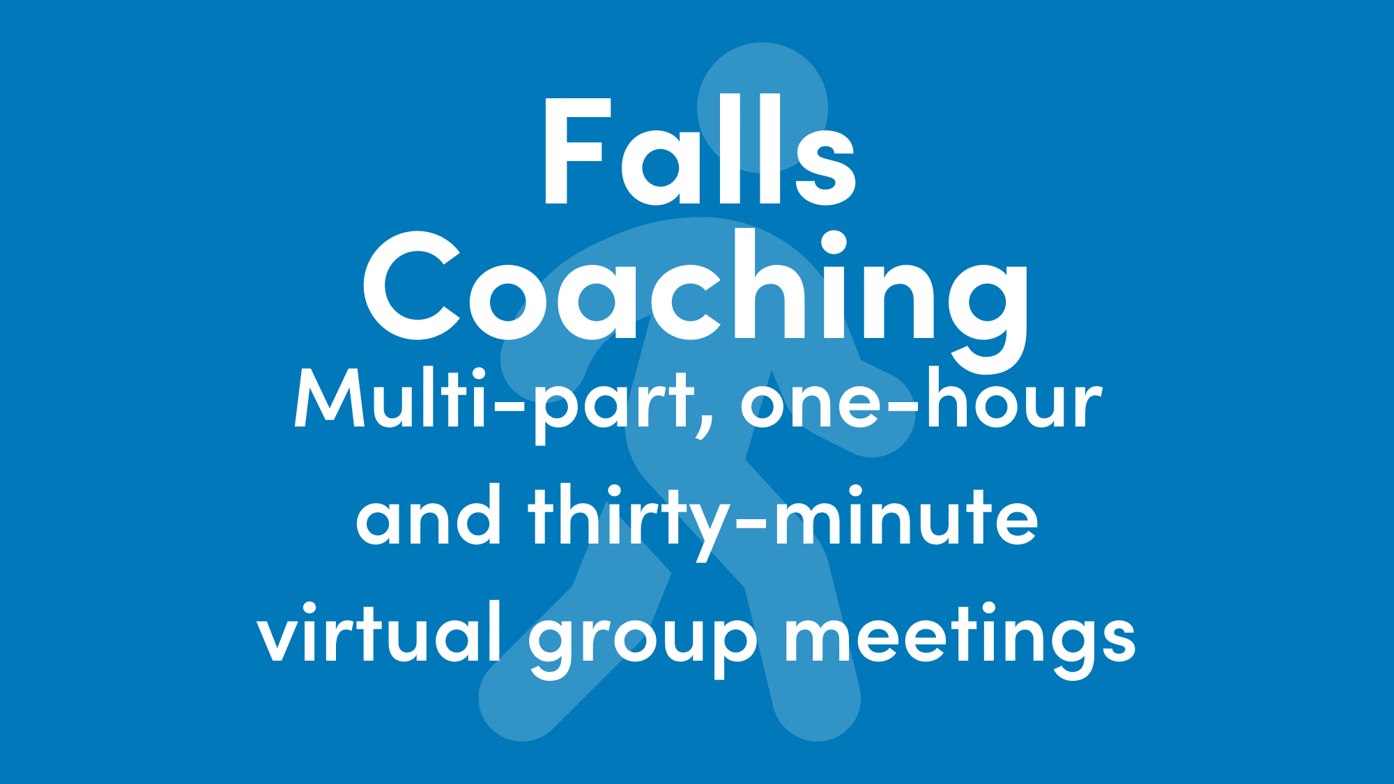 Graphic text reads: Falls Coaching. Multi-part, one-hour and thirty-minute virtual group meetings.