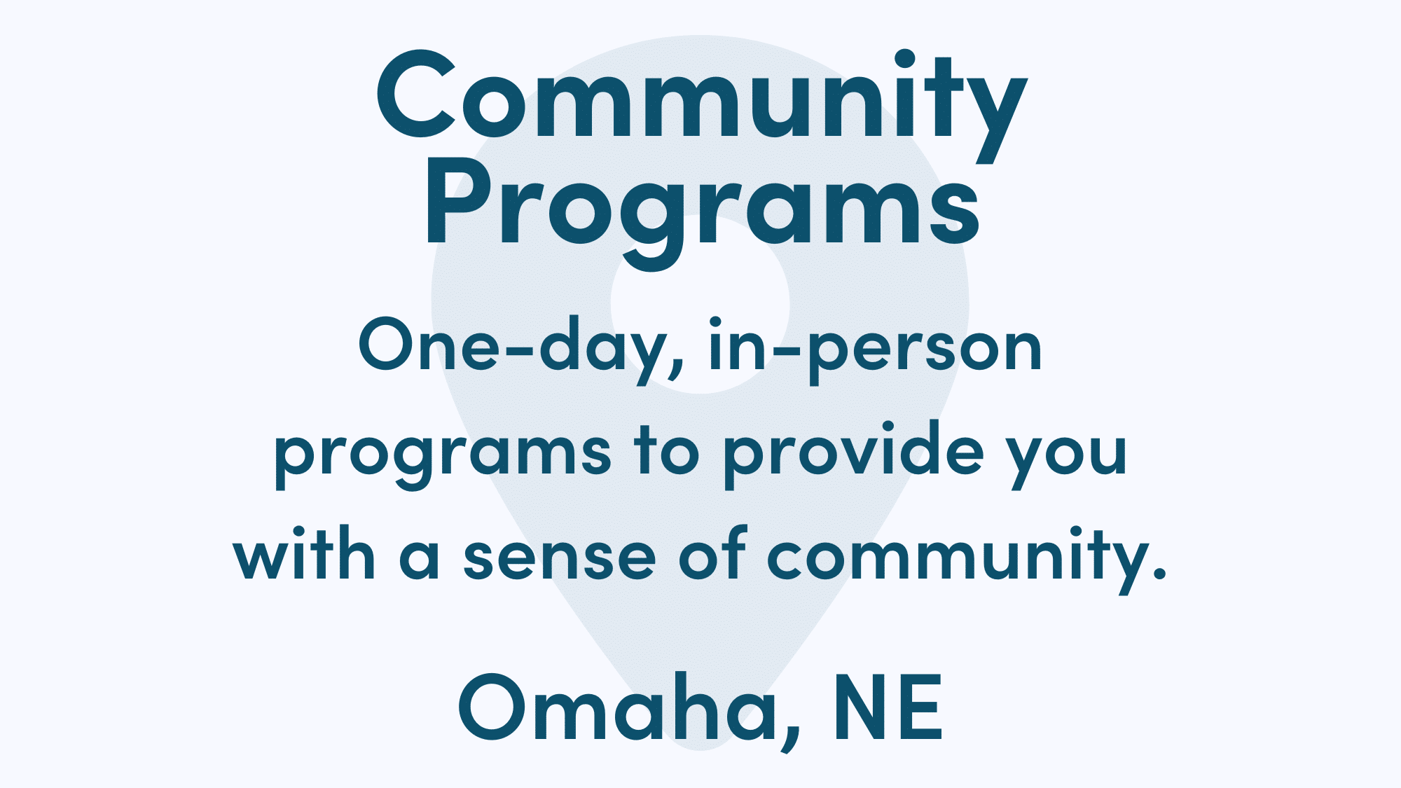 Graphic reads: Community Programs. One-day, in-person programs to provide you with a sense of community. Omaha, NE