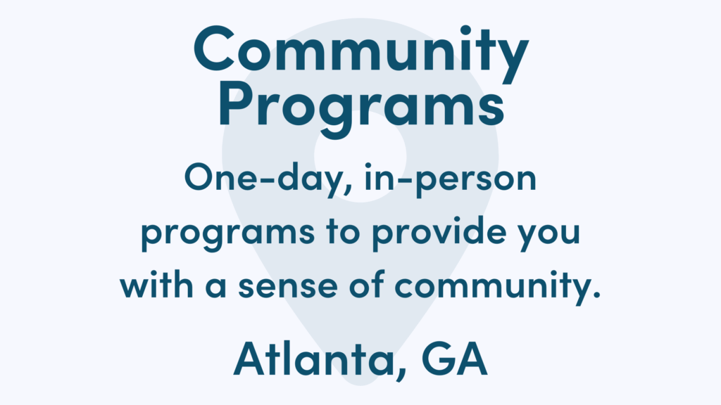 White graphic with blue writing. Text reads: One-day, in-person programs to provide you with a sense of community. Atlanta, GA