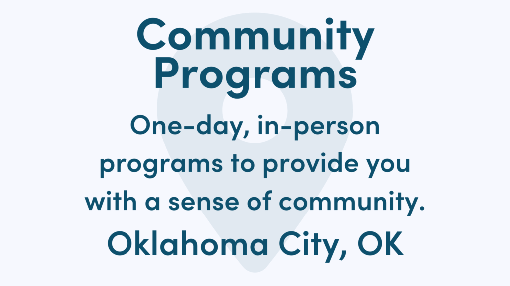 White graphic with blue writing. Text reads: One-day, in-person programs to provide you with a sense of community. Oklahoma City, OK
