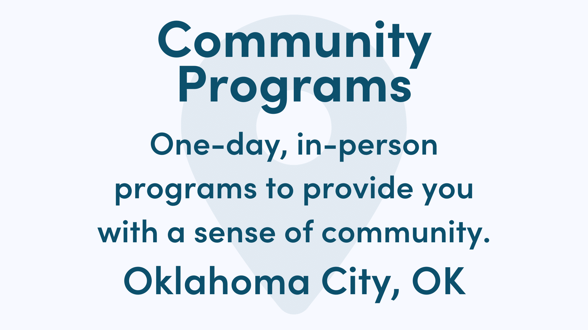 White graphic with blue writing. Text reads: One-day, in-person programs to provide you with a sense of community. Oklahoma City, OK