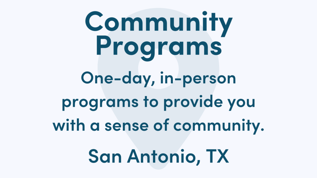 White graphic with blue writing. Text reads: One-day, in-person programs to provide you with a sense of community. San Antonio, TX